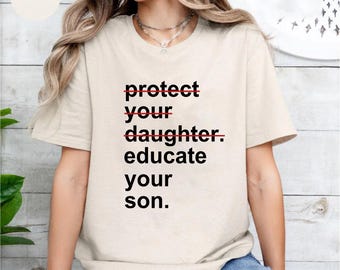 Educate Your Son Feminist Tee: Social Justice Statement Shirt