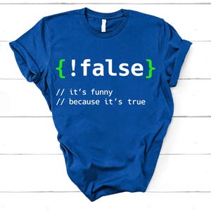 False It's Funny Because It's True Shirt - Programmer Humor Tee