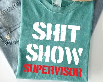 Sh*t Show Supervisor Shirt: Funny Sarcastic Work Humor Tee
