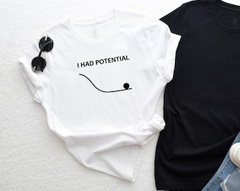 I Had Potential Shirt: Funny Sarcastic Humor Graphic Tee