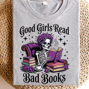 Good Girls Read Bad Books Shirt - Funny Book Lover Tee - Skeleton Reading Shirt - Gothic Bookworm Tee - Spooky Reader Gift