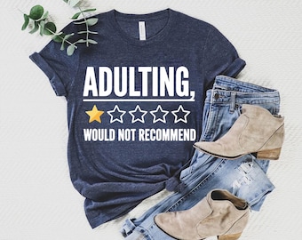 Adulting Would Not Recommend T-Shirt: Funny Sarcastic Graphic Tee