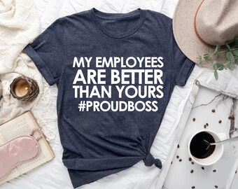 Proud Boss Shirt: Funny Team Appreciation Gift - Office Humor Tee