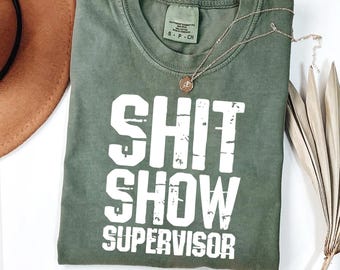 Sh*t Show Supervisor Shirt: Funny Sarcastic Boss Gift Tee
