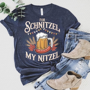 For Schnitzel My Nitzel Shirt – Funny Oktoberfest Tee – German Beer and Sausage Graphic Tee – Beer Lover Gift – Oktoberfest Party Shirt