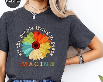 Imagine All the People Living in Peace Shirt – Colorful Flower Peace Tee for Dreamers, Activists & Hippie Spirit Lovers