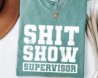 Sh*t Show Supervisor Shirt: Funny Sarcastic Work Humor Tee