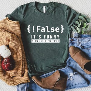False It's Funny Because It's True Shirt - Funny Coding Tee