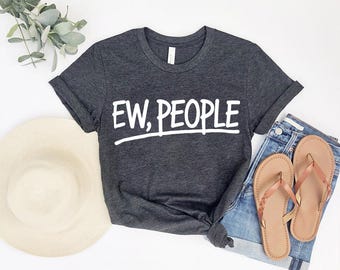 Ew, People T-Shirt: Funny Sarcastic Introvert Tee