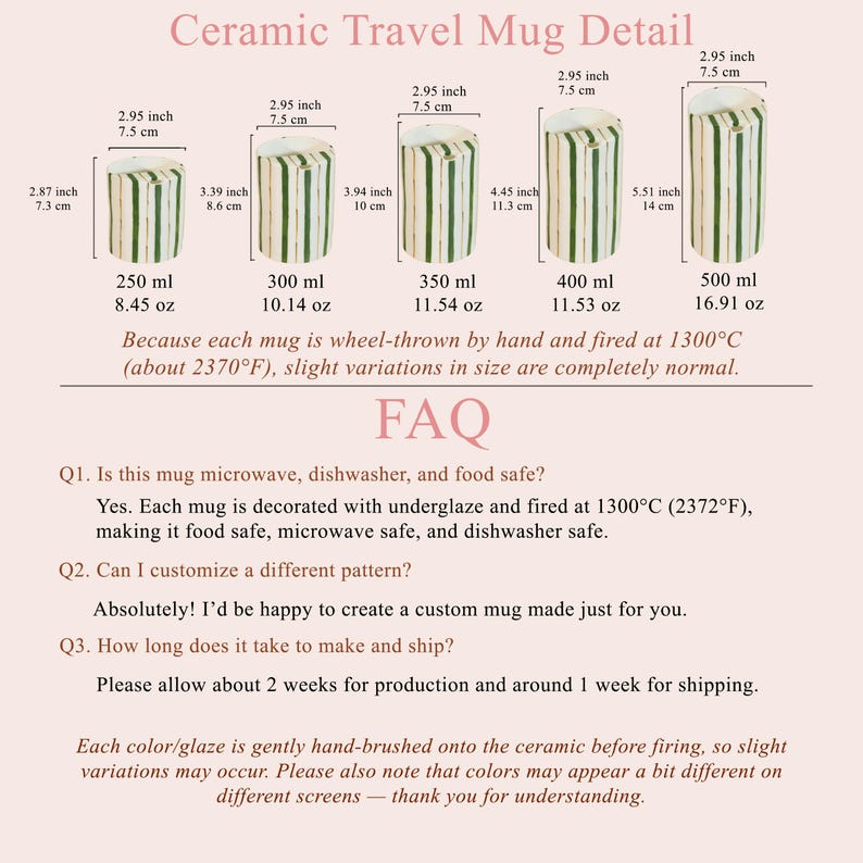 May include: A range of ceramic travel mugs with green and white vertical stripes, available in sizes from 250 ml to 500 ml. Each mug is 7.5 cm in diameter. The FAQ confirms they are microwave, dishwasher, and food safe. Sizes range from 7.3 cm to 14 cm in height.