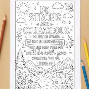 May include: A digital coloring page featuring the text BE STRONG AND COURAGEOUS, DO NOT BE AFRAID; DO NOT BE DISCOURAGED, FOR THE LORD YOUR GOD will be with you WHEREVER YOU GO. JOSHUA 1:9, surrounded by mountains, trees, flowers, and a sun.