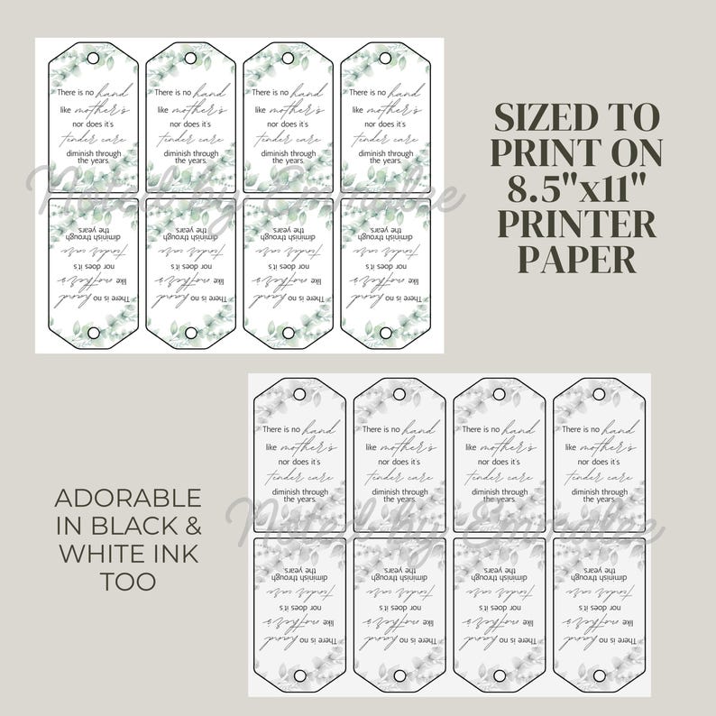 May include: Printable gift tags with a botanical design and the text "There is no hand like mother's nor does its finder care diminish through the years." The tags are sized to print on A4 paper. Available in black and white ink.
