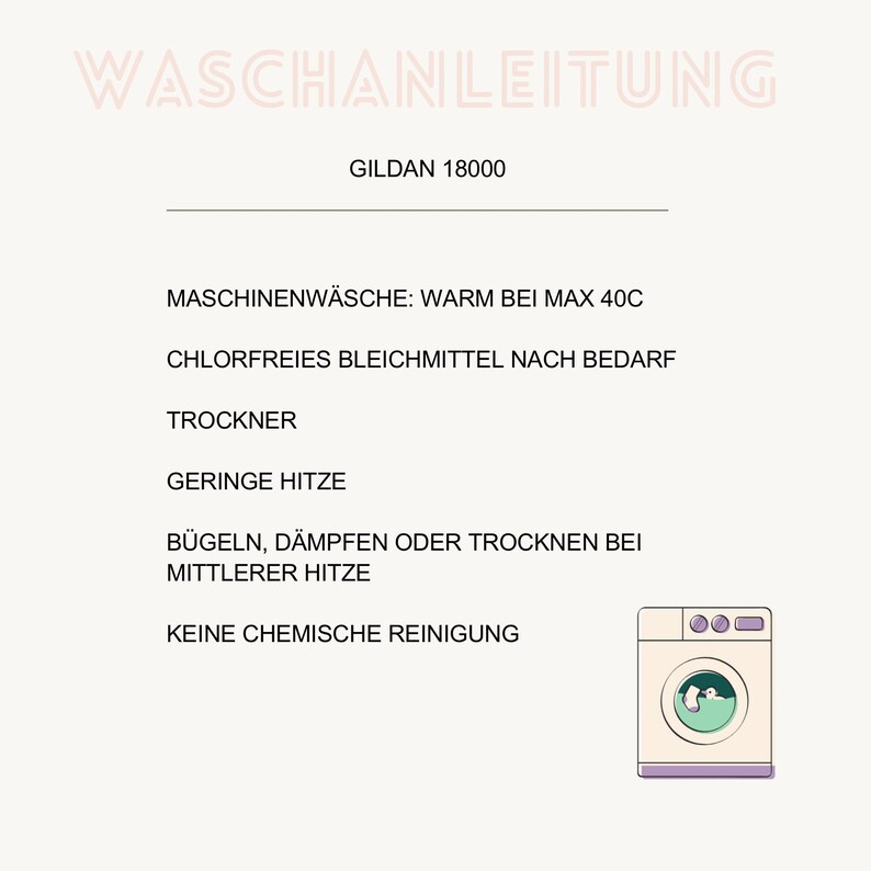 Op de afbeelding: Een wasinstructiegids voor Gildan 18000 met de tekst WASCHANLEITUNG, MASCHINENW&Auml;SCHE: WARM BEI MAX 40C, CHLORFREIES BLEICHMITTEL NACH BEDARF, TROCKNER, GERINGE HITZE, B&Uuml;GELN, D&Auml;MPFEN ODER TROCKNEN BEI MITTLERER HITZE, KEINE CHEMISCHE REINIGUNG.