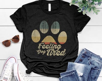 Feeling Dog Tired T-Shirt, Liberal Shirt, Gift For Democrat Shirt, Feminist Shirt, Funny Political,Short-Sleeve Unisex T-Shirt
