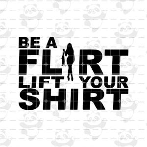 Be Flirt Lift Your Shirt Design Digital Download SVG PNG EPS | Cut file Clip art Cricut Printable Stickers Sublimination