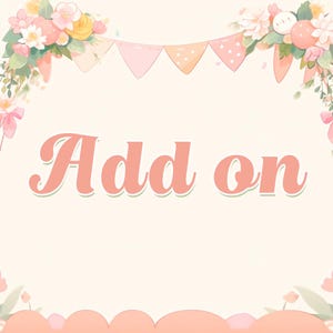 May include: A pink and white floral design with a banner of pink and white flags. The text "Add on" is in pink letters with a white outline.