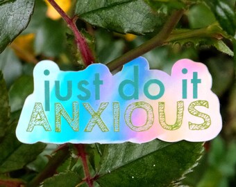 Just Do It Anxious Sticker – Holographic Vinyl Funny Anxiety Decal