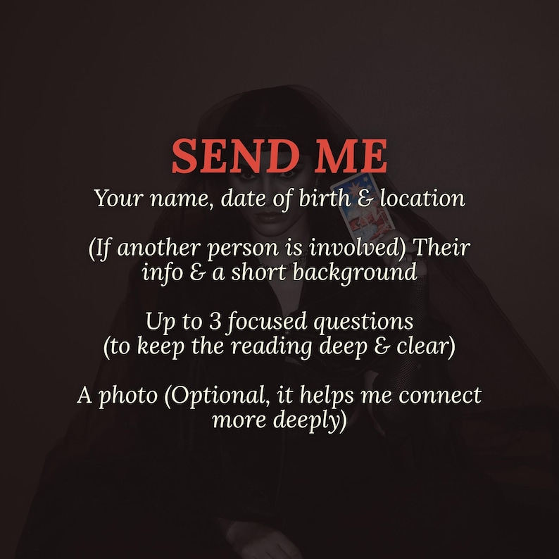 May include: Image with text: "SEND ME" followed by instructions for a reading: name, date of birth, location, background info, up to 3 questions, and a photo. The text is in white and red against a dark background.