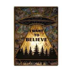 May include: Rectangular metal sign featuring a UFO design with the text "I WANT TO BELIEVE". The image includes a silhouetted forest and a beam of light shining down from the spacecraft.