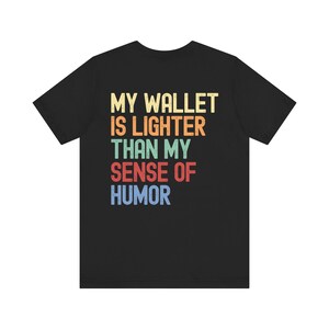 Meine Brieftasche ist leichter als mein Sinn für Humor - Lustiges Sarkasmus T-Shirt, witziges Zitat, gebrochener Humor, freches Kleid, komödiantisches Geschenk