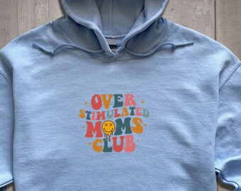 embroidered Over Stimulated Moms Club Sweatshirt, Over Stimulated Moms club  hoody  Sweat Shirt for Moms,  Crewneck   New Mothers Gift