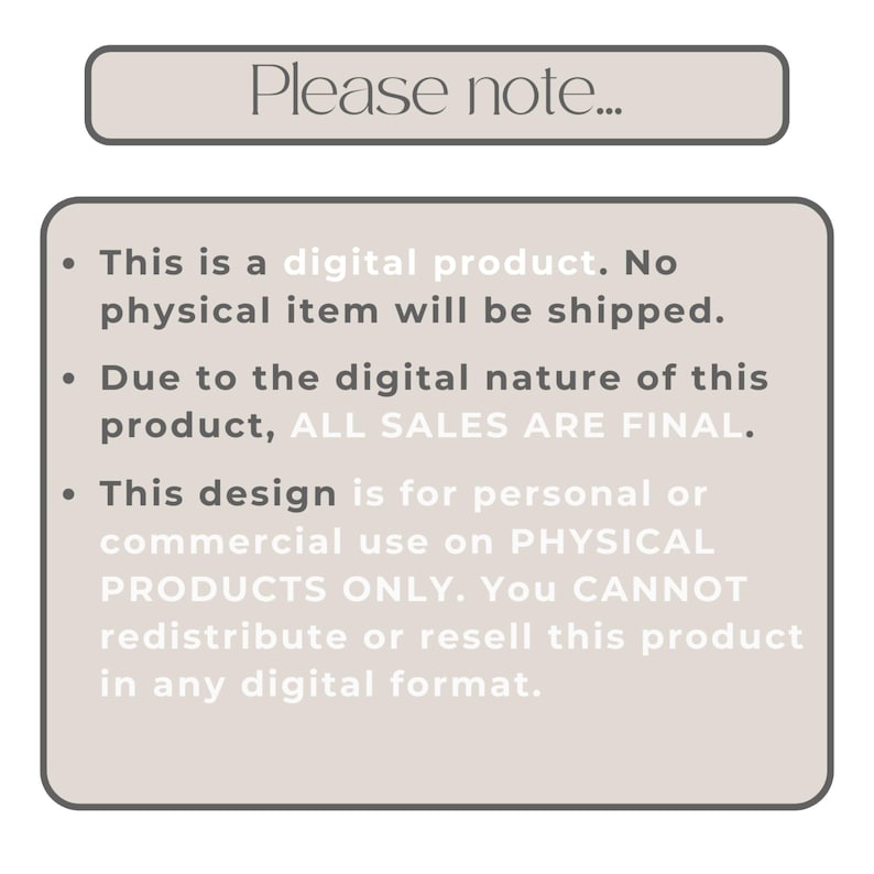 K&ouml;nnte beinhalten: Ein beigefarbenes rechteckiges Grafik mit dem Text "Please note..." oben. Der Text darunter besagt, dass es sich um ein digitales Produkt handelt, kein physischer Artikel versendet wird, alle Verk&auml;ufe endg&uuml;ltig sind und das Design nur f&uuml;r den pers&ouml;nlichen oder kommerziellen Gebrauch auf physischen Produkten bestimmt ist.