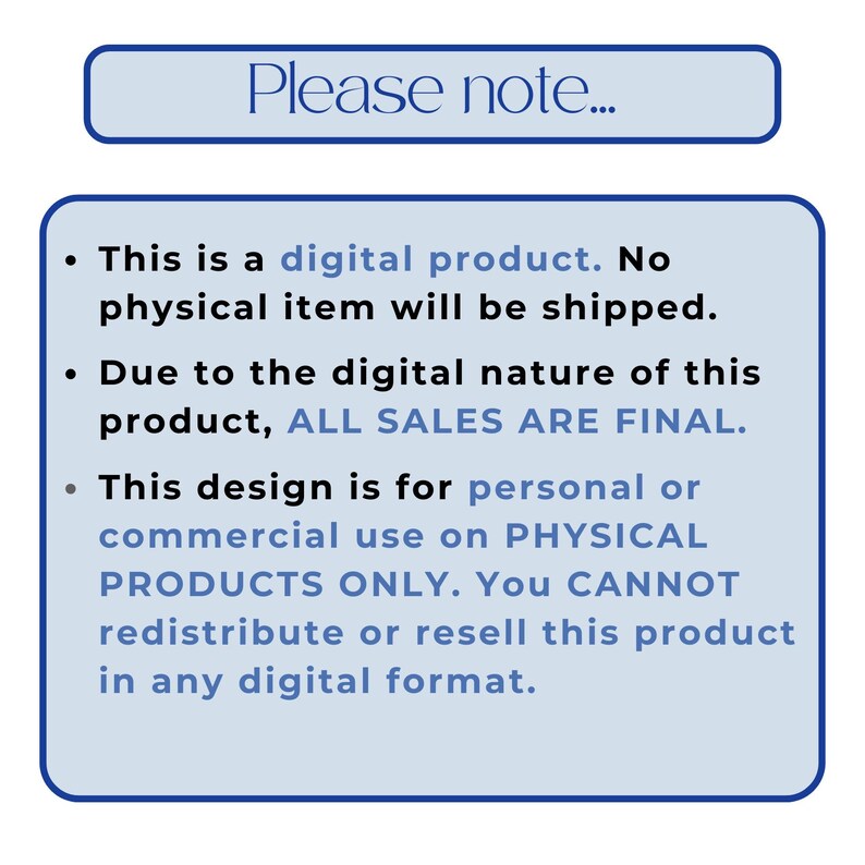 May include: A light blue rectangular graphic with rounded corners, featuring the text "Please note..." at the top. Below, bullet points explain the digital product, final sales, and usage limitations.