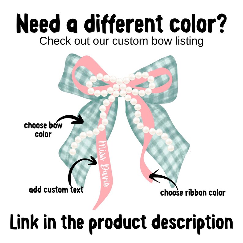 May include: A digital illustration of a bow with a gingham pattern in teal and white, pink ribbons, and a pearl strand. Text includes "Need a different color?" and "Link in the product description."