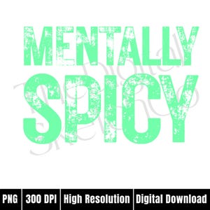 Puede incluir: Gr&aacute;fico digital con las palabras "MENTALLY SPICY" en una fuente verde menta desgastada sobre un fondo blanco. La parte inferior de la imagen incluye el texto "PNG 300 DPI Alta Resoluci&oacute;n Descarga Digital".