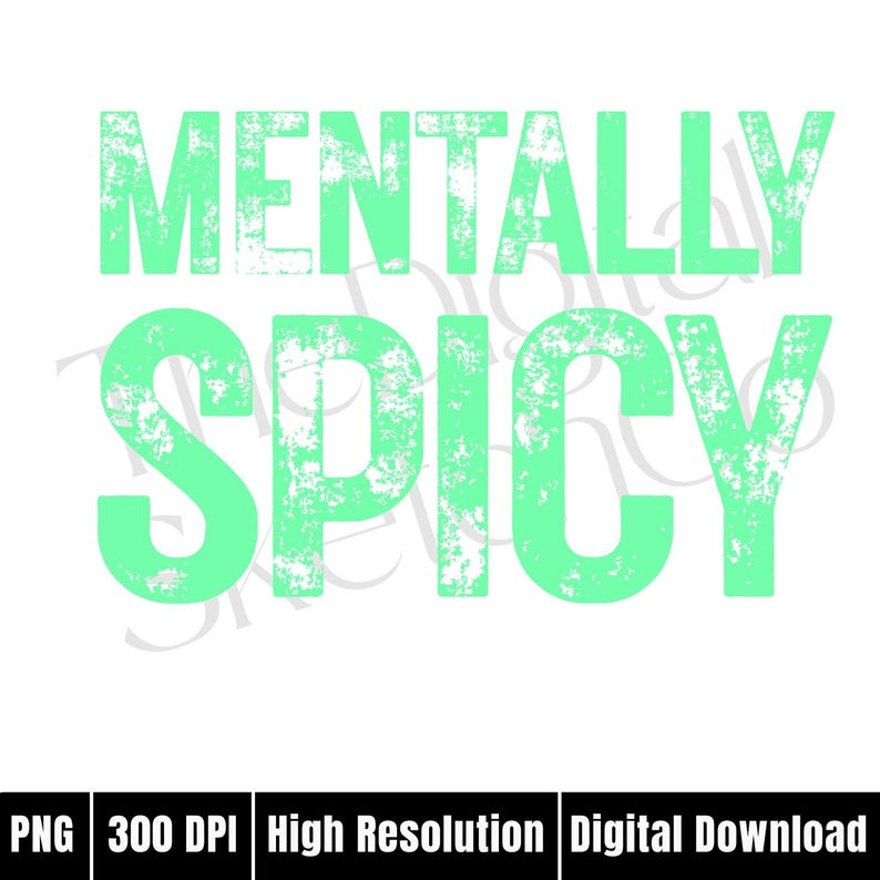Puede incluir: Gr&aacute;fico digital con las palabras "MENTALLY SPICY" en una fuente verde menta desgastada sobre un fondo blanco. La parte inferior de la imagen incluye el texto "PNG 300 DPI Alta Resoluci&oacute;n Descarga Digital".