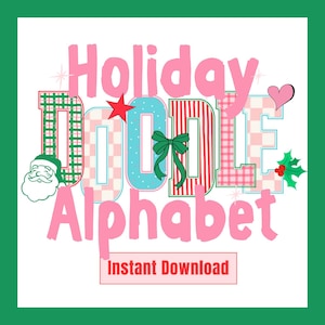 May include: A digital design featuring the words "Holiday Doodle Alphabet" in pink, with each letter decorated with holiday patterns and a green bow. The design includes a Santa face, star, heart, and holly.