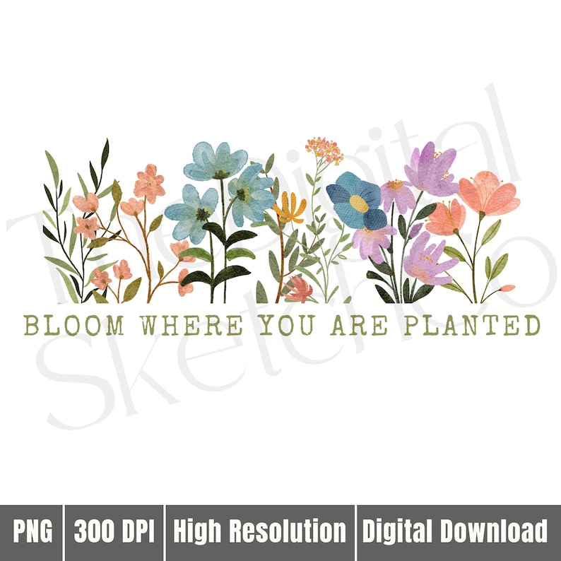 K&ouml;nnte beinhalten: Aquarell-Illustration verschiedener Blumen in Rosa, Blau und Lila, mit gr&uuml;nem Laub. Der Text "BLOOM WHERE YOU ARE PLANTED" steht in Gr&uuml;n darunter. Digitaler Download.