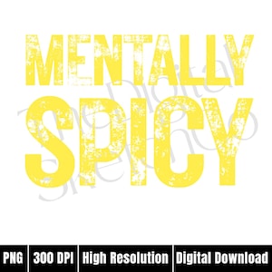 Puede incluir: Gr&aacute;fico digital con las palabras "MENTALLY SPICY" en fuente amarilla desgastada sobre un fondo blanco. La imagen tambi&eacute;n incluye el texto "PNG 300 DPI Alta Resoluci&oacute;n Descarga Digital".
