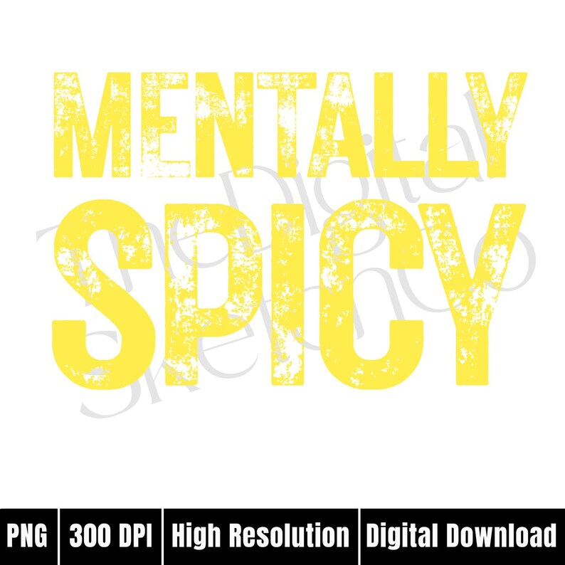 Puede incluir: Gr&aacute;fico digital con las palabras "MENTALLY SPICY" en fuente amarilla desgastada sobre un fondo blanco. La imagen tambi&eacute;n incluye el texto "PNG 300 DPI Alta Resoluci&oacute;n Descarga Digital".