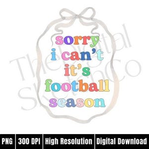 Sorry I Can't It's Football Season PNGFootball Mom Coquette PngGame Day Football PngRetro Sport Mama Png Football Mom Shirt Design Png