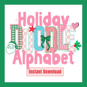 Peut inclure: Une création numérique avec le texte "Holiday Doodle Alphabet" en rose, chaque lettre décorée de motifs festifs et d'un nœud vert. Comprend un visage de Père Noël, une étoile, un cœur et du houx, avec les mots "Téléchargement instantané".