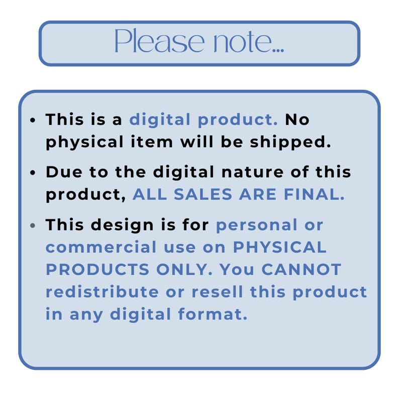 May include: A light blue rectangular graphic with the text "Please note..." at the top. The graphic contains bullet points about the digital product, including that no physical item will be shipped and all sales are final.