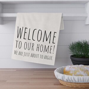 Funny Kitchen Tea Towel, Welcome to Our Home Dish Towel, Hilarious Housewarming Gift, Humorous Kitchen Decor, Sarcastic Family Gift