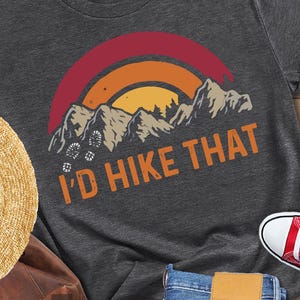 I&#39;d Hike That Shirt: Adventure Camping Tee for Nature Lovers