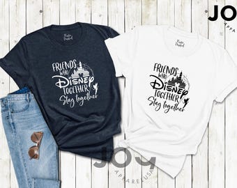 Friends Who Disney Together T-shirt, Disney Group Matching Shirt, Vacation Shirt, Best Friend Tee Shirt, Stay Together Shirts, Disney Castle