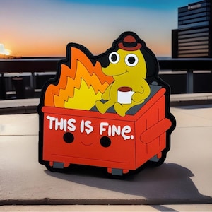 May include: A yellow cartoon dog with a red hat sits in a red dumpster on fire. The dumpster has a smiley face and the text "THIS IS FINE." printed on it.