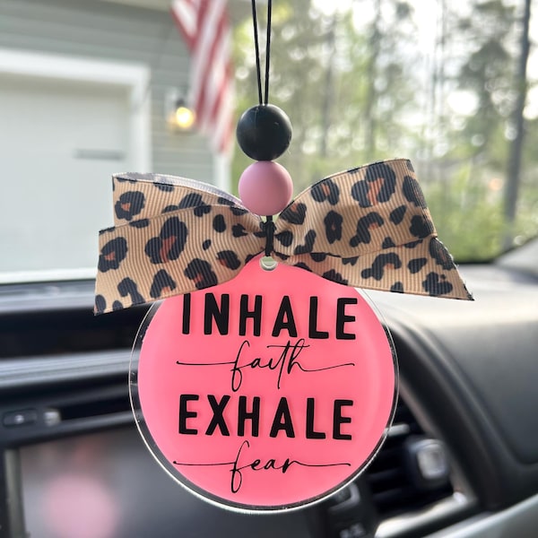 Inhale Faith Exhale Fear Car Charm- Custom Acrylic Rearview Mirror Accessory- Meaningful Gift for Her