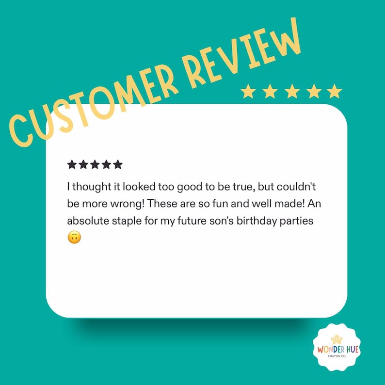 May include: A customer review graphic on a teal background featuring the text CUSTOMER REVIEW in yellow with five yellow stars. A white rounded rectangle contains five black stars and the text: I thought it looked too good to be true, but couldn't be more wrong! These are so fun and well made! An absolute staple for my future son's birthday parties. A yellow upside-down face emoji is included. The Wonder Hue Crayon Co logo is in the corner.