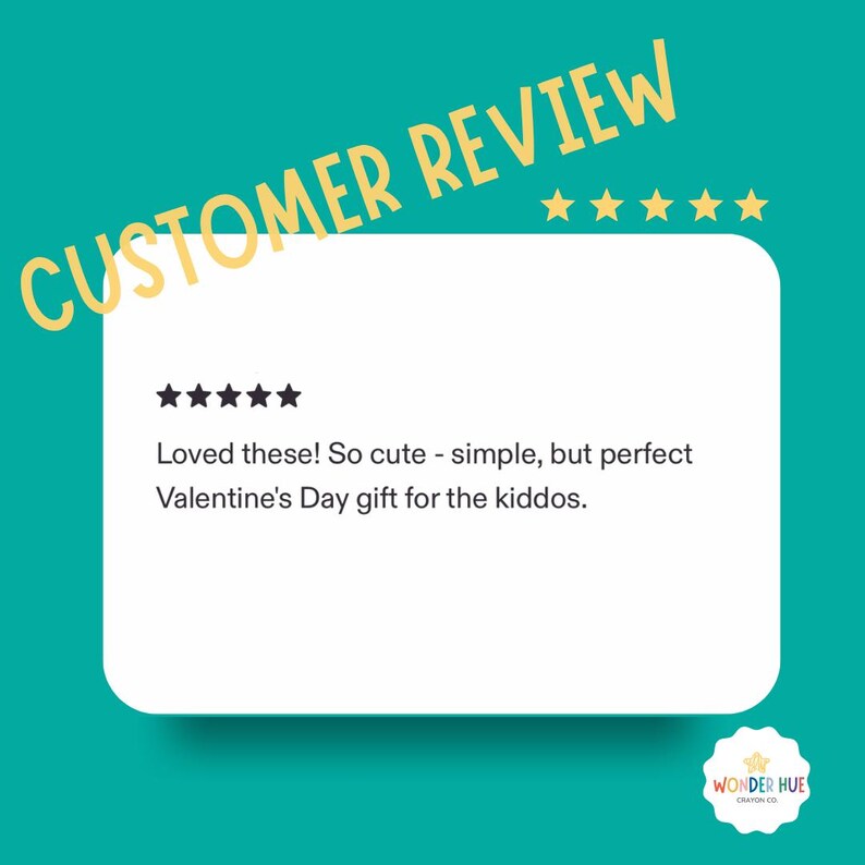 May include: A teal graphic featuring the text CUSTOMER REVIEW in yellow with five yellow stars. Below, a white rounded rectangle contains five black stars and the text: Loved these! So cute - simple, but perfect Valentine's Day gift for the kiddos.