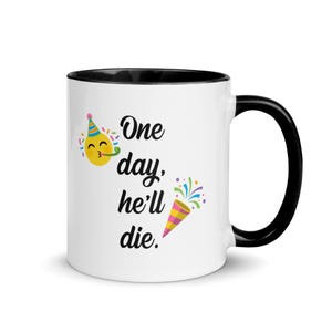 May include: White ceramic mug with a black interior and handle. The mug features a yellow emoji wearing a party hat, confetti, and the text "One day, he'll die." A party popper graphic is also included.