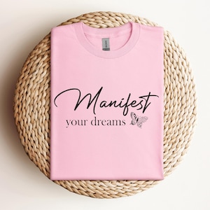 Manifest Your Dreams T-Shirt,Motivational Affirmation Tee,Positive Vibes Graphic Shirt, Inspirational Quote, Gift for Her, Motivational Gift