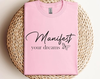 Manifest Your Dreams T-Shirt,Motivational Affirmation Tee,Positive Vibes Graphic Shirt, Inspirational Quote, Gift for Her, Motivational Gift