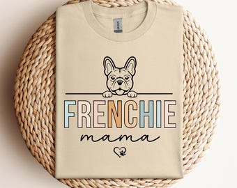 French Bulldog Mom Frenchie Shirt, Frenchie Mama Tshirt, Gift For French Bulldog Mama, French Bulldog Mom T-Shirt; French Bulldog Lover Tee