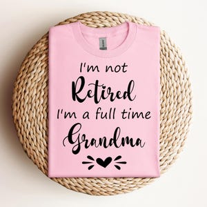 Retired Grandma Sweatshirt, I&#39;m Not Retired I&#39;m a Full Time Grandma Sweatshirt, Gift for Mother&#39;s Day, Funny Retirement Shirt for Grandma