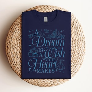A Dream Is A Wish Your Heart Makes Shirt, Cinderella Shirt, Cinderella Princess Shirt, Magical Kingdom Shirt, Princess Gift Shirt